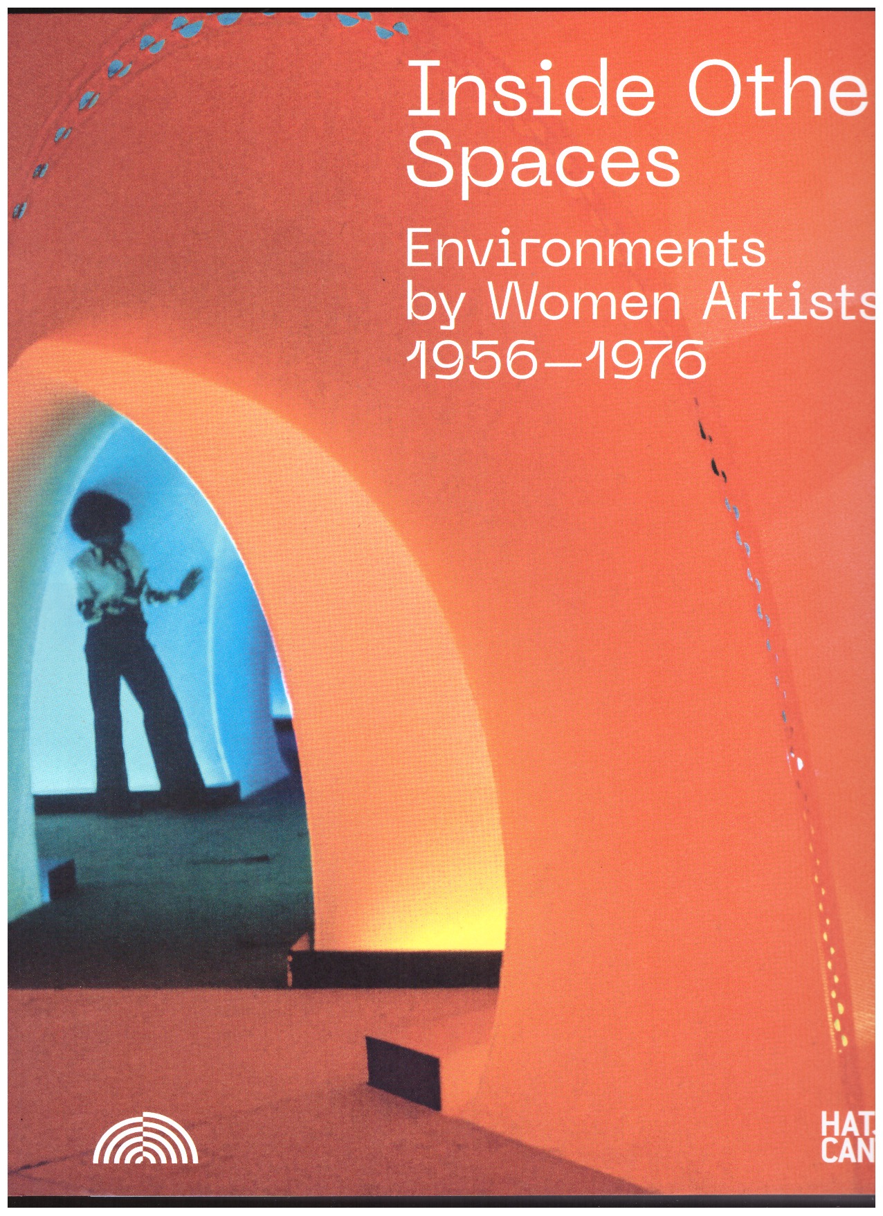 LISSONI, Andrea; PUGLIESE, Marina (ed.) - Inside Other Spaces - Environments by Women Artists 1956-1976